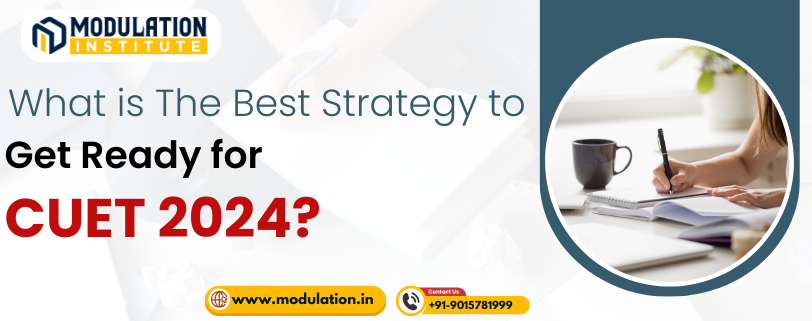 What is The Best Strategy for CUET Exam Preparation 2024?